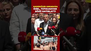 Ankara’ya gelen Doruk Maden işçilerine destek veren Özgür Özel, tutulmayan sözü 