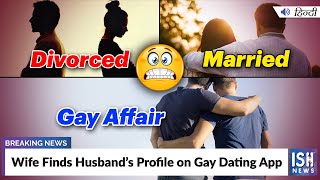 Wife Finds Husband’s Profile on Gay Dating App