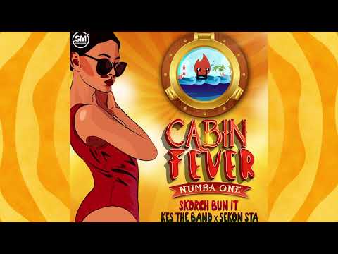 Cabin Fever (Numba One) | Skorch Bun it x Kes the Band x Sekon Sta