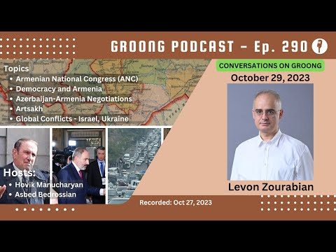 Levon Zourabian - Armenian National Congress | Democracy and Armenia | Negotiations with Azerbaijan | Artsakh | Global Conflicts | Ep 290 - Oct 29, 2023