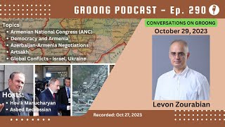 Levon Zourabian - Armenian National Congress | Democracy and Armenia | Negotiations with Azerbaijan | Artsakh | Global Conflicts | Ep 290 - Oct 29, 2023