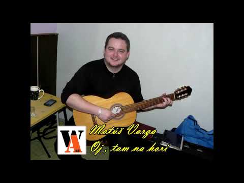 Matúš Varga - Oj, tam na hori/Ой, там на горі