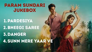 Download lagu Param Sundari All song playlist | Param Sundari Jukebox | Pardesiya | Bheegi Saree | Danger | Sunn mp3