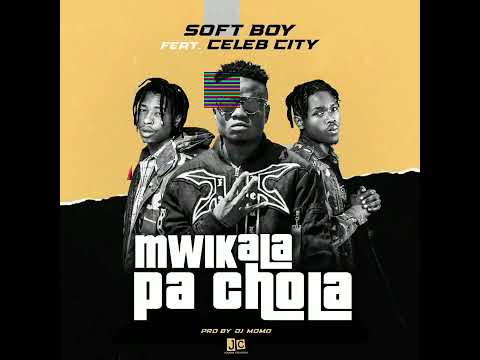 soft boy ft celeb city mwikala pa chola (pro by dj momo)