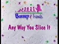 Barney Friends Any Way You Slice It TV Version