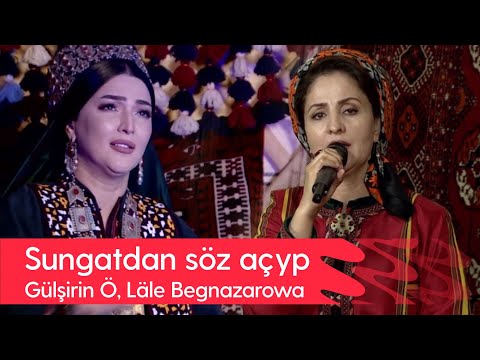 Sungatdan soz achyp - Gulshirin Owezmammedowa, Lale Begnazarowa | 2022