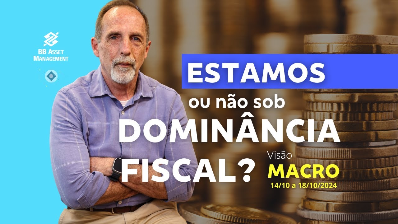 Visão Macro Semanal 14.10.2024 | Estamos ou não sob dominância Fiscal?