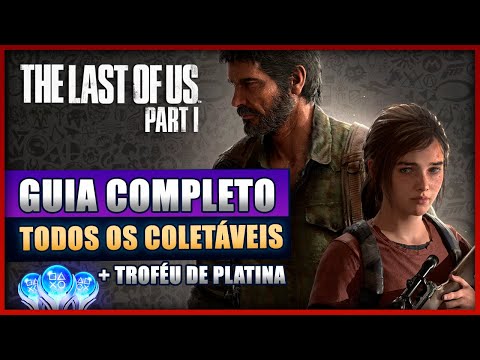 THE LAST OF US PART I - TODOS OS COLETÁVEIS E TROFÉUS - PASSO A PASSO - PLATINA GARANTIDA