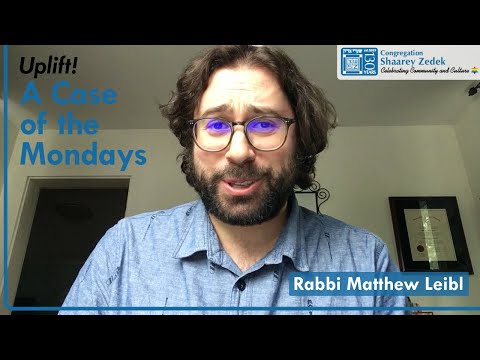 Uplift! A Case of the Mondays // Rabbi Matthew Leibl // Mon, Jun 8