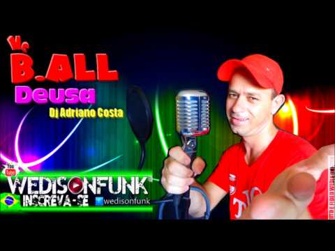 Mc B.all - Deusa (Dj Adriano Costa)Lançamento 2014 Oficial Funk Novo
