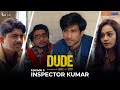 DUDE - EP 03: Inspector Kumar | Ambrish Verma, Apoorva Arora, Chote Miyan | Web Series