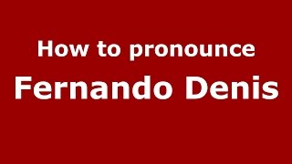 How to pronounce Fernando Denis