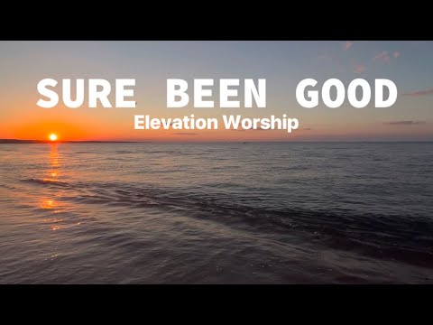 Sure Been Good &bull; Elevation Worship &bull; with lyrics, sunset and ocean background