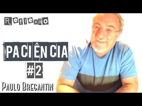 PACIÊNCIA como fator de mudança para a vida.