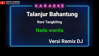 Download lagu Talanjur bahantung || karaoke || remix version || Reni tangkiling & ibur mp3