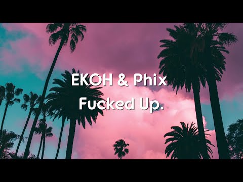 Ekoh x Phix - Fucked Up(Lyrics/lyric video)