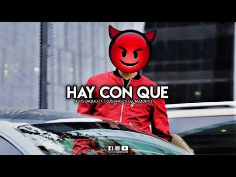 Hay Con Que - Jesus Urquijo Ft. Los Amigos Del Requinto (Corridos 2019)
