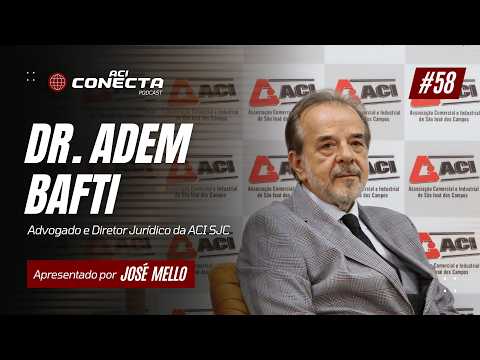 DIRETOR JURÍDICO ACI SJC - Dr. Adem Bafti | ACI Conecta #58