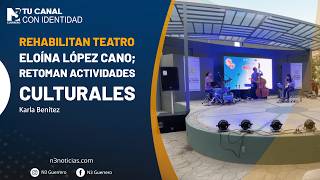 Rehabilitan teatro Eloína López Cano; retoman actividades culturales