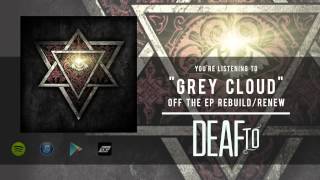 Deaf To - Grey Cloud