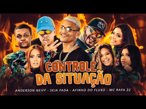 ANDERSON NEIFF E SEJA FADA E AFINHO DO FLUXO E MC RAFA 22 - CONTROLE DA SITUAÇÃO