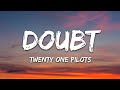twenty one pilots - Doubt (Lyrics)