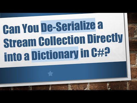 Can You De-Serialize a Stream Collection Directly into a Dictionary in C# ?