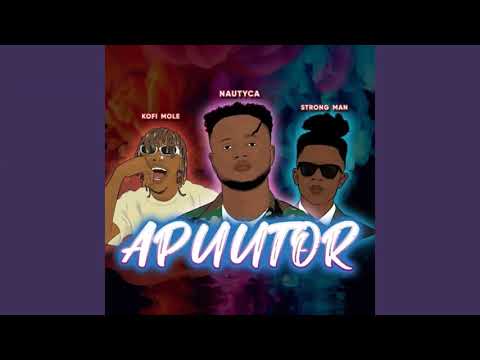 Nautyca - Apuutor (feat. Kofi Mole & Strongman) [Official Audio] |G46 AFRO BEATS