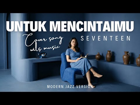 UNTUK MENCINTAIMU - SEVENTEEN | MODERN JAZZ VERSION COVER BY WILS MUSIC