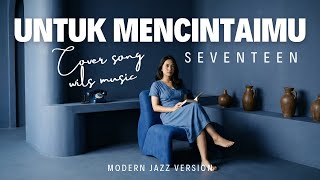 Download lagu UNTUK MENCINTAIMU - SEVENTEEN | MODERN JAZZ VERSION COVER BY WILS MUSIC mp3