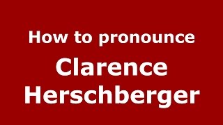 How to pronounce Clarence Herschberger