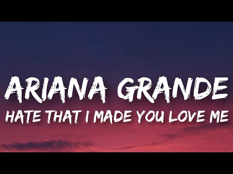 hate that i made you love me - Ariana Grande (lyrics)