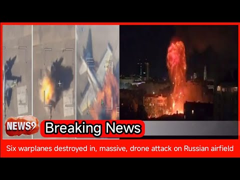 Six warplanes destroyed in ‘massive’ drone attack on Russian airfield