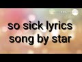 This Is The Lyrics Of So Sick By Star Hope You Enjoy
