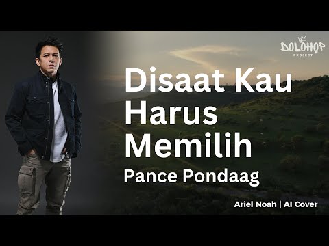 Di Saat Kau Harus Memilih - Pance Pondaag (Ariel Noah AI Cover) | Video Lirik