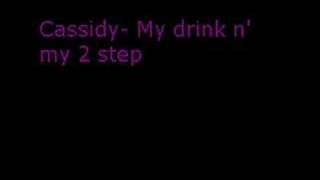 Cassidy-My drink n my 2 step w/lyric
