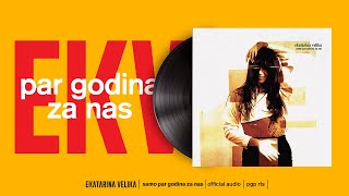 Ekatarina Velika - Par godina za nas (Official Audio)
