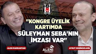 "Kongre Üyelik Kartımda Süleyman Seba'nın İmzası Var" | Aykut Ekşinozlugil & Ale