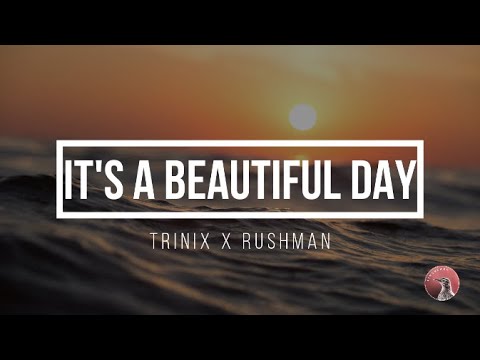 Trinix X Rushman - It's a Beautiful Day (Lyrics)