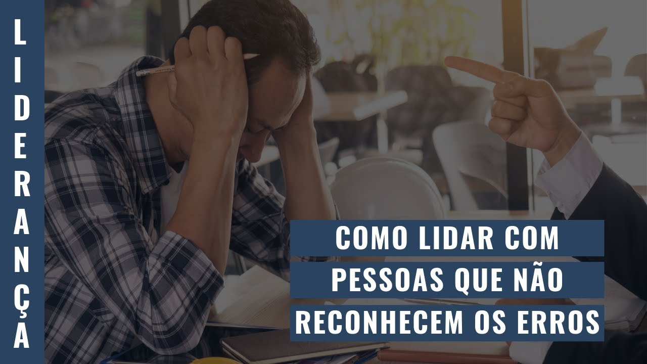 Como lidar com pessoas que não reconhecem os erros