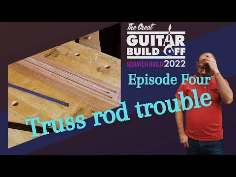 GGBO22: Episode Four - Truss rod Trouble