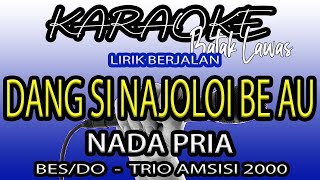 Download lagu [KARAOKE] DANG SINAJOLOI BE AU - TRIO AMSISI 2000. Nada Pria mp3