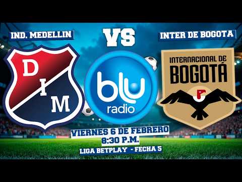 🔴 EN VIVO 🔴 INDEPENDIENTE MEDELLÍN VS INTERNACIONAL DE BOGOTÁ | LIGA BETPLAY | FECHA 5