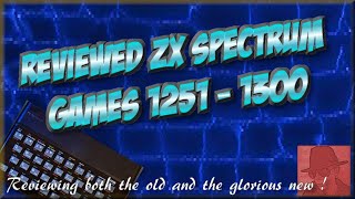 Reviewed ZX SPECTRUM GAMES - 1251 to 1300 !! - The old and the glorious new !!
