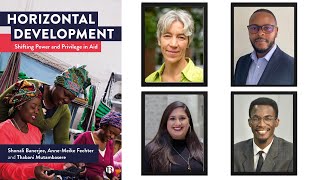 Horizontal Development: Shifting Power and Privilege in Aid (Part 2) Banerjee, Fechter & Mutambasere