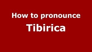 How to pronounce Tibirica