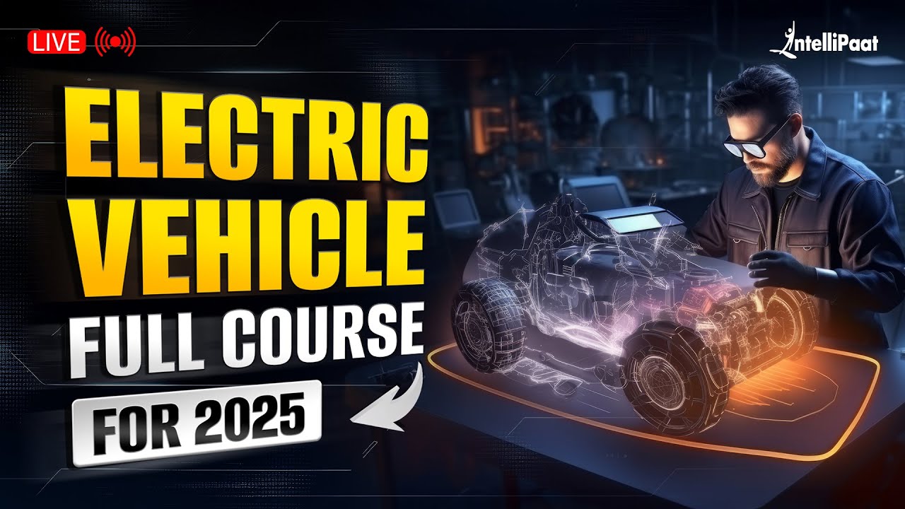 Electric Vehicle Full Course 2025 | Electric Vehicle Design Course | EV Crash Course | Intellipaat