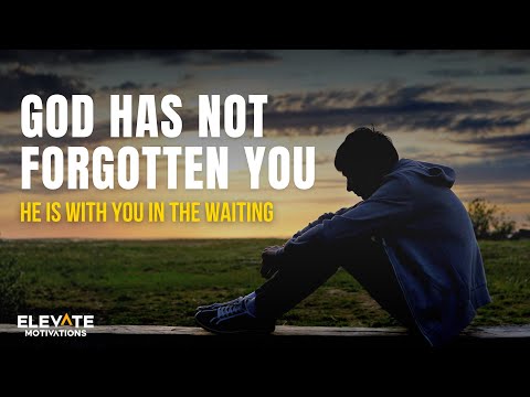 GOD Has Not Forgotten You - He Is With You While You Wait | Christian Motivation