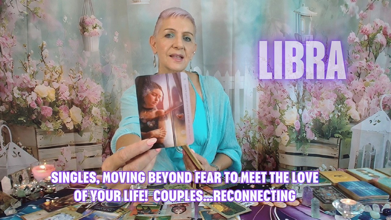 LIBRA Moving beyond Fear to meet the Love of Your Life!