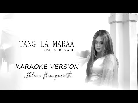 SALMA MARGARETH - TANG LA MARAA ( Pagarri' Na' II ) || KARAOKE